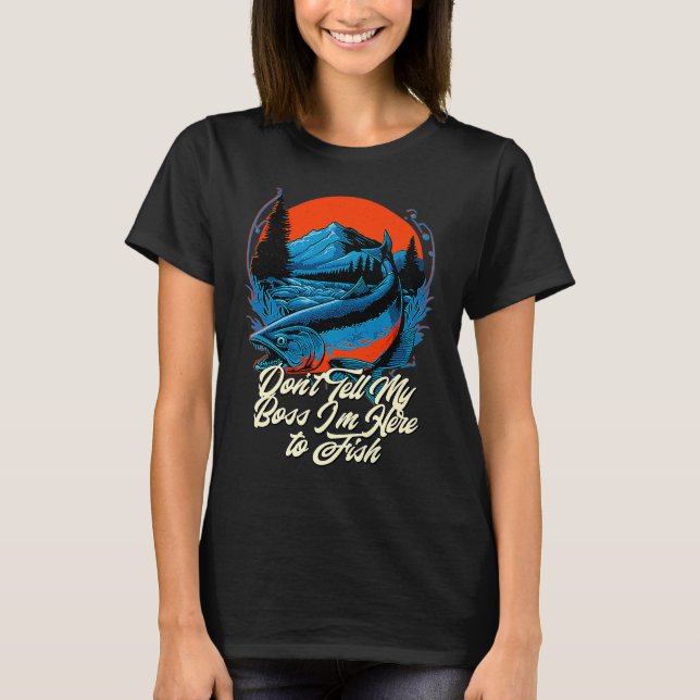 Dont Tell My Boss Im Here Fishing Humour Fisherman T-Shirt (Front)