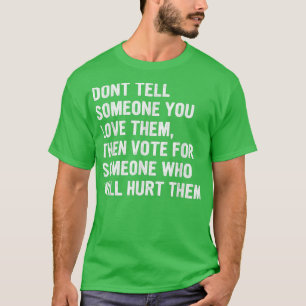 Dont Tell Someone You Love Them Apparel T-Shirt