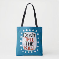 Don't Tell The Kids Tote Bag