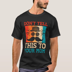 Dont Tell This To Your Mom Dad Playful Daddy Funny T-Shirt