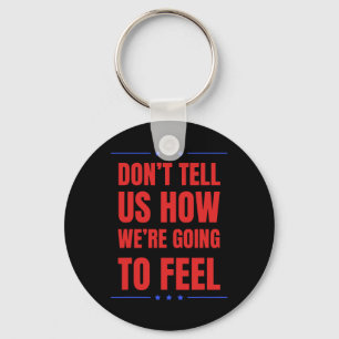 Don't Tell Us How We're Going To Feel, Funny Trump Keychain