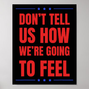 Don't Tell Us How We're Going To Feel, Funny Trump Poster