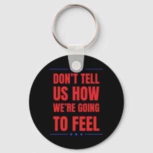 Don't Tell Us How We're Going To Feel  Keychain