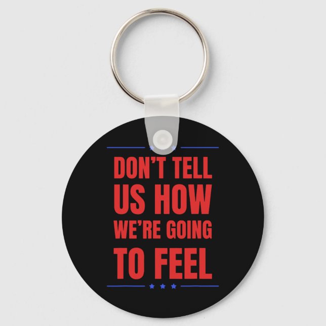 Don't Tell Us How We're Going To Feel  Keychain (Front)