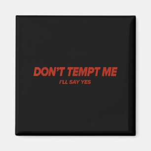 Don't Tempt, Humorous, Emotional Magnet