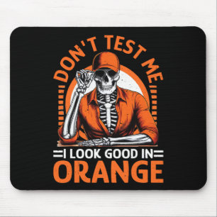 Don't Test Me I Look Good In Orange Mouse Pad
