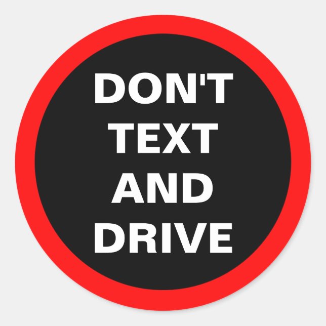 Don't Text and Drive Car Dashboard Bold Reminder Classic Round Sticker (Front)
