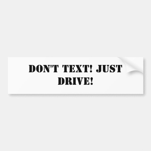 Don't text! Just Drive! Bumper Sticker (Front)