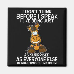 Don't think before speak like being as surprised magnet