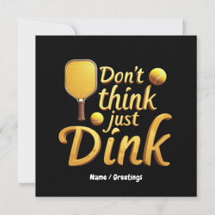  Don't Think, Just Dink  Embrace Growth & Success Invitation