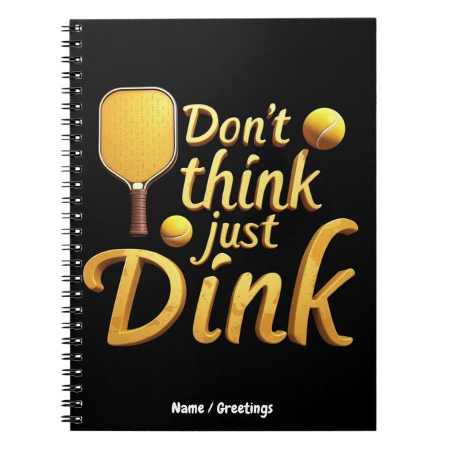  Don't Think, Just Dink  Embrace Growth & Success Notebook (Front)
