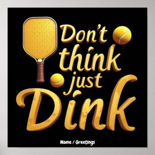 Don't Think, Just Dink Embrace Growth & Success Poster