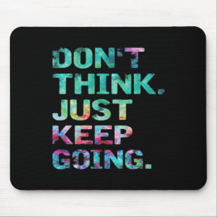 Don't Think Just Keep Going Workout Motivational Mouse Pad