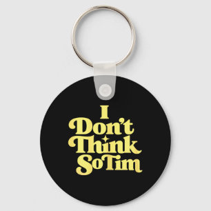 Dont Think Tim Funny 90s Quote Sarcastic Saying Keychain