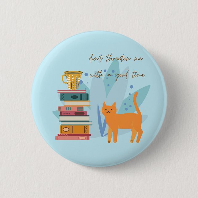 Don't Threaten Me With A Good Time Funny 2 Inch Round Button (Front)