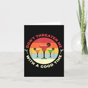 Don't Threaten Me With A Good Time Funny Margarita Card