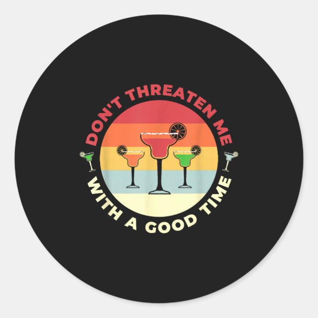 Don't Threaten Me With A Good Time Funny Margarita Classic Round Sticker (Front)