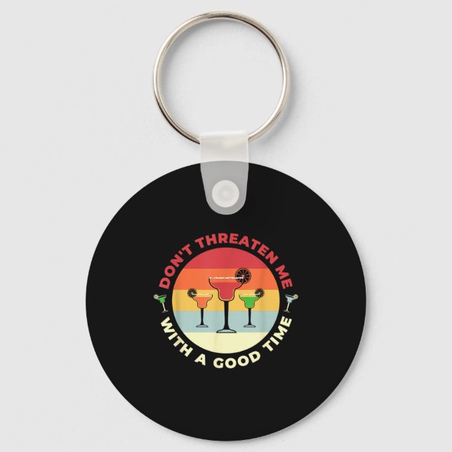Don't Threaten Me With A Good Time Funny Margarita Keychain (Front)