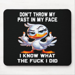Don't Throw My Past In My Face I Know What The For Mouse Pad