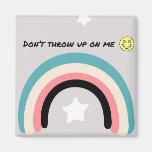Don't throw up on me magnet