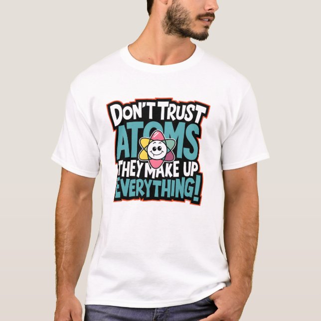 "Don't Thrust Atoms"  Funny Chemistry T-Shirt (Front)