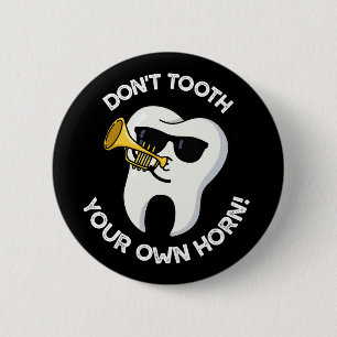 Don't Tooth Your Own Horn Dental Puns Dark BG 2 Inch Round Button