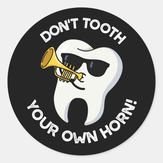 Don't Tooth Your Own Horn Dental Puns Dark BG Classic Round Sticker (Front)