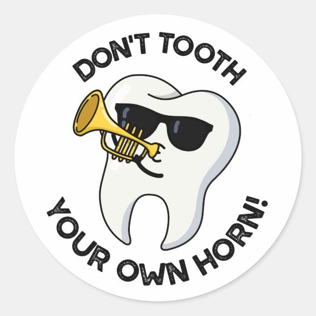 Don't Tooth Your Own Horn Funny Dental Puns  Classic Round Sticker (Front)
