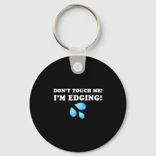 Don't Touch Me I'm Edging, Funny Edging, Funny Sar Keychain