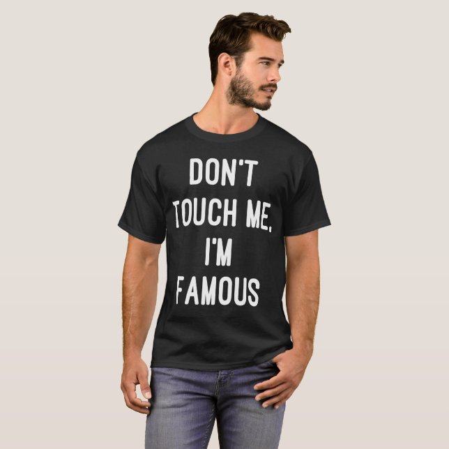 Don't Touch Me I'm Famous Celebrity T-Shirt (Front Full)