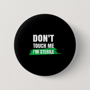 Dont Touch Me Im Sterile Funny Surgical Tech  2 Inch Round Button