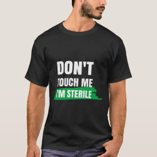 Dont Touch Me Im Sterile Funny Surgical Tech  T-Shirt