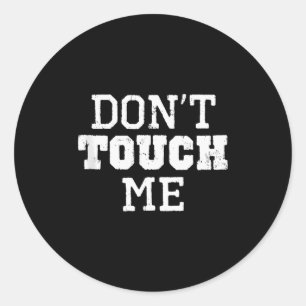 Don't Touch Me Introverted Antisocial Funny Gift C Classic Round Sticker