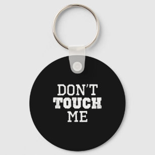 Don't Touch Me Introverted Antisocial Funny Gift C Keychain