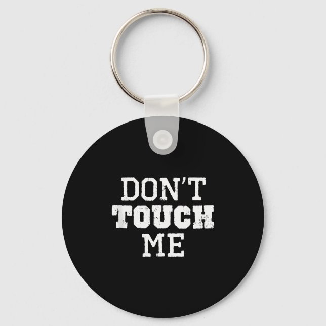 Don't Touch Me Introverted Antisocial Funny Gift C Keychain (Front)