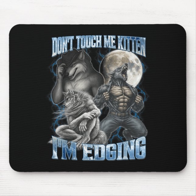 Dont Touch Me Kitten Im Edging Funny Alpha Wolf Me Mouse Pad (Front)