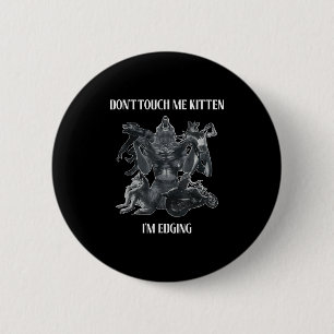 Don't Touch Me Kitten I'm Edging Wolfs Design  2 Inch Round Button