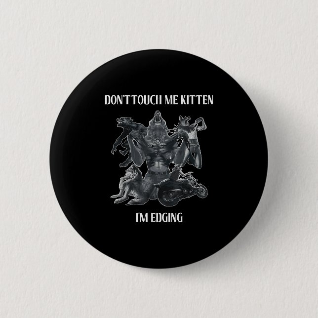 Don't Touch Me Kitten I'm Edging Wolfs Design  2 Inch Round Button (Front)
