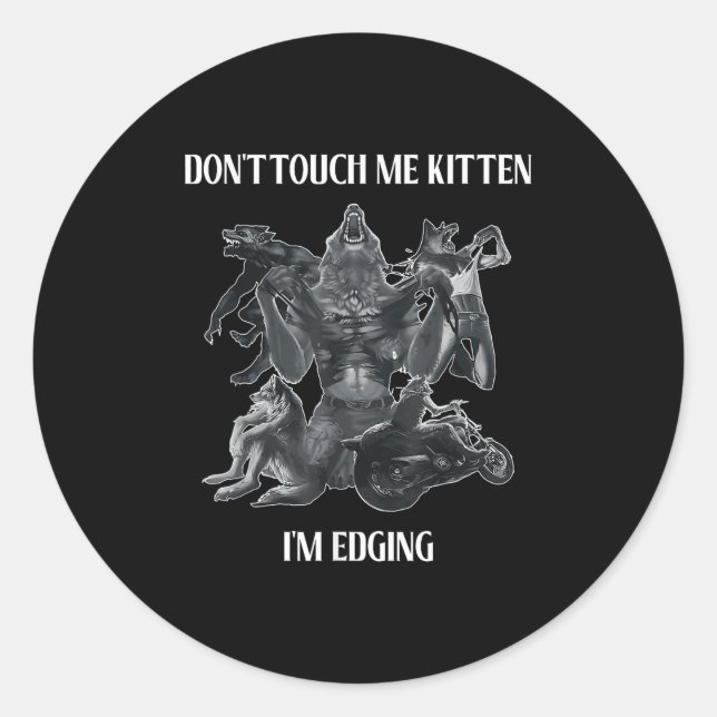 Don't Touch Me Kitten I'm Edging Wolfs Design  Classic Round Sticker (Front)