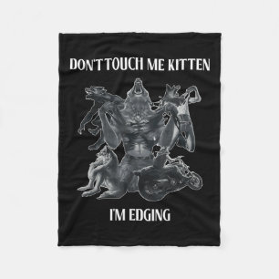 Don't Touch Me Kitten I'm Edging Wolfs Design  Fleece Blanket