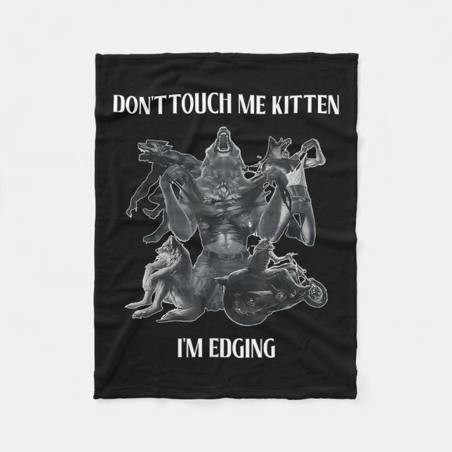 Don't Touch Me Kitten I'm Edging Wolfs Design  Fleece Blanket (Front)