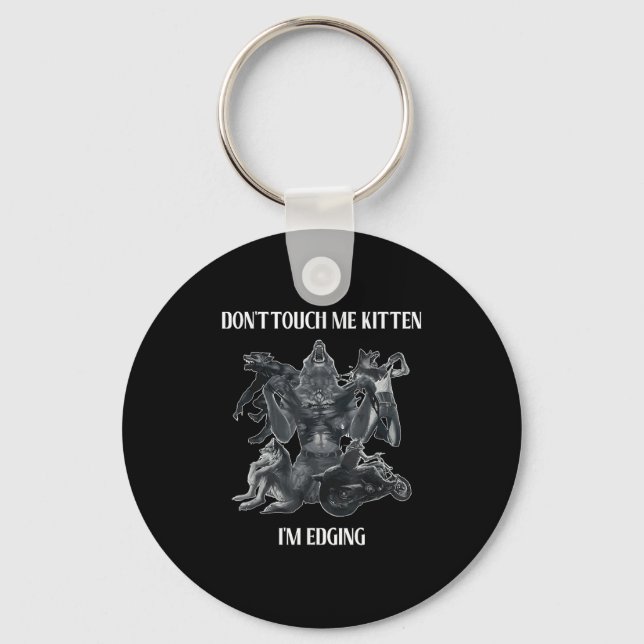Don't Touch Me Kitten I'm Edging Wolfs Design  Keychain (Front)