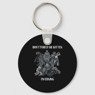 Don't Touch Me Kitten I'm Edging Wolfs Design  Keychain