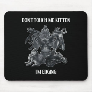 Don't Touch Me Kitten I'm Edging Wolfs Design Mouse Pad