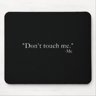 Don't Touch Me -me Funny Mouse Pad