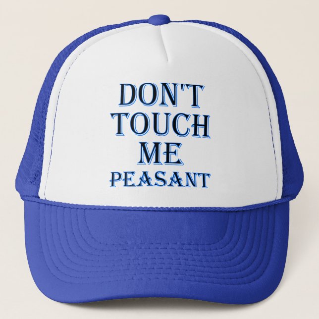 Don't Touch Me Peasant Funny Ball Cap Trucker Hat (Front)
