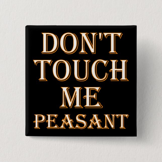 Don't Touch Me Peasant Funny Button Badge ou Pin (Devant)