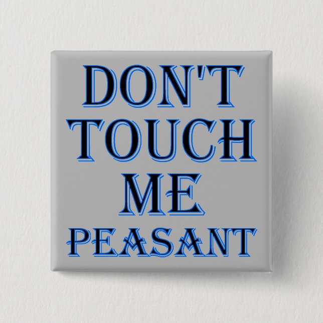 Don't Touch Me Peasant Funny Button Badge ou Pin (Devant)
