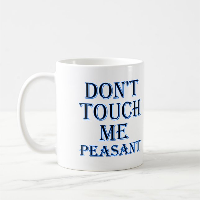 Don't Touch Me Peasant Funny Mug or Travel Mug (Left)