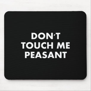Don't Touch Me Peasant Mouse Pad